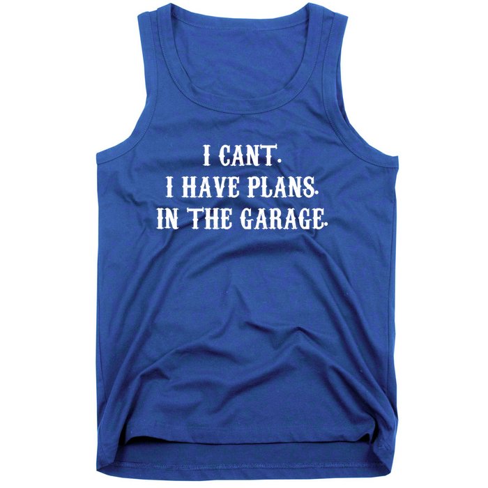 I Can't I Have Plans In The Garage Mechanic Diy Saying Gift Tank Top