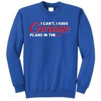 I Can't I Have Plans In The Garage Gift Sweatshirt