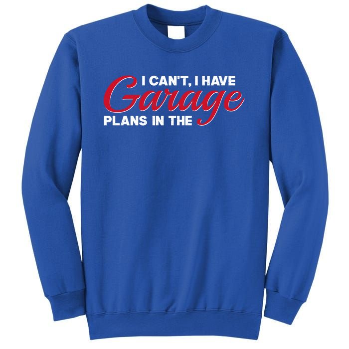 I Can't I Have Plans In The Garage Gift Sweatshirt