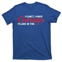 I Can't I Have Plans In The Garage Gift T-Shirt