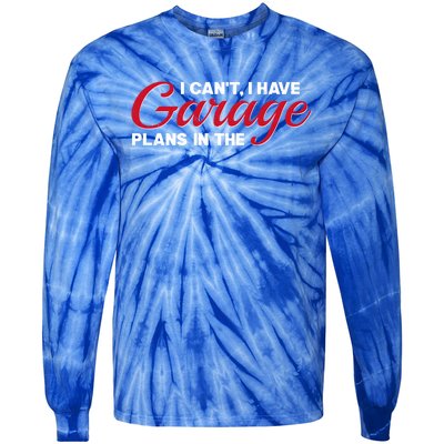 I Can't I Have Plans In The Garage Gift Tie-Dye Long Sleeve Shirt