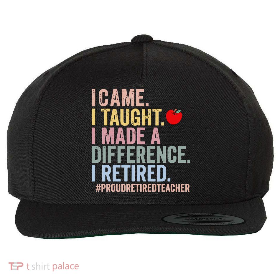 I Came I Taught I Made A Difference Funny Retired Teacher Wool Snapback Cap