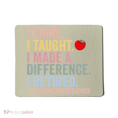 I Came I Taught I Made A Difference Funny Retired Teacher Mousepad