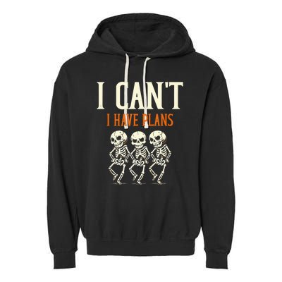 I CanT I Have Plans Skeletons Garment-Dyed Fleece Hoodie