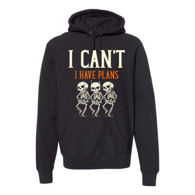 I CanT I Have Plans Skeletons Premium Hoodie