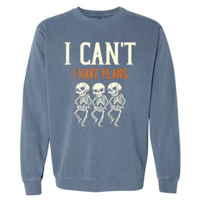 I CanT I Have Plans Skeletons Garment-Dyed Sweatshirt