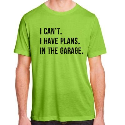 I Cant I Have Plans In The Garage Gift Adult ChromaSoft Performance T-Shirt