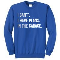 I Cant I Have Plans In The Garage Gift Sweatshirt