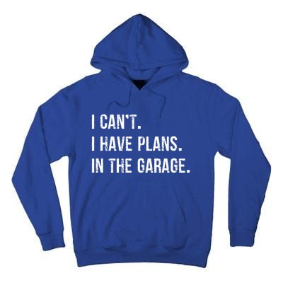 I Cant I Have Plans In The Garage Gift Tall Hoodie