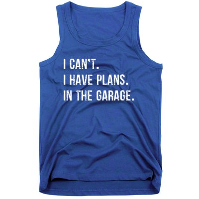 I Cant I Have Plans In The Garage Gift Tank Top