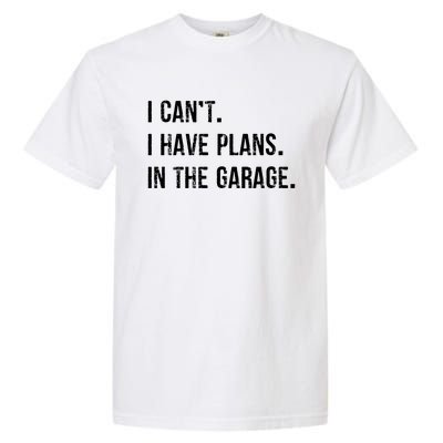 I Cant I Have Plans In The Garage Gift Garment-Dyed Heavyweight T-Shirt