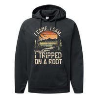 I Came I Saw I Tripped On A Root Hiking Adventure Nature Performance Fleece Hoodie