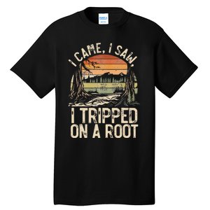 I Came I Saw I Tripped On A Root Hiking Adventure Nature Tall T-Shirt