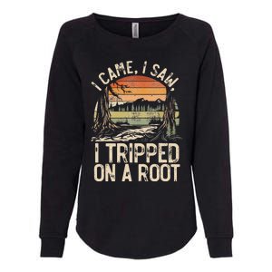 I Came I Saw I Tripped On A Root Hiking Adventure Nature Womens California Wash Sweatshirt