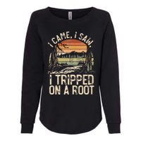 I Came I Saw I Tripped On A Root Hiking Adventure Nature Womens California Wash Sweatshirt