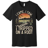 I Came I Saw I Tripped On A Root Hiking Adventure Nature Premium T-Shirt