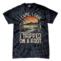 I Came I Saw I Tripped On A Root Hiking Adventure Nature Tie-Dye T-Shirt