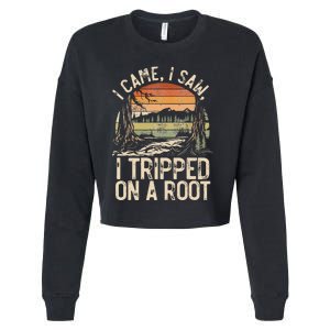 I Came I Saw I Tripped On A Root Hiking Adventure Nature Cropped Pullover Crew