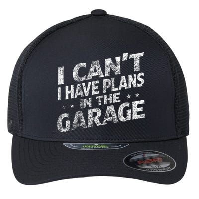 I Cant I Have Plans In The Garage Funny Car Mechanic Flexfit Unipanel Trucker Cap