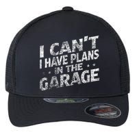 I Cant I Have Plans In The Garage Funny Car Mechanic Flexfit Unipanel Trucker Cap