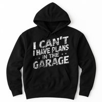 I Cant I Have Plans In The Garage Funny Car Mechanic Hoodie