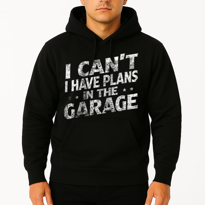 I Cant I Have Plans In The Garage Funny Car Mechanic Hoodie