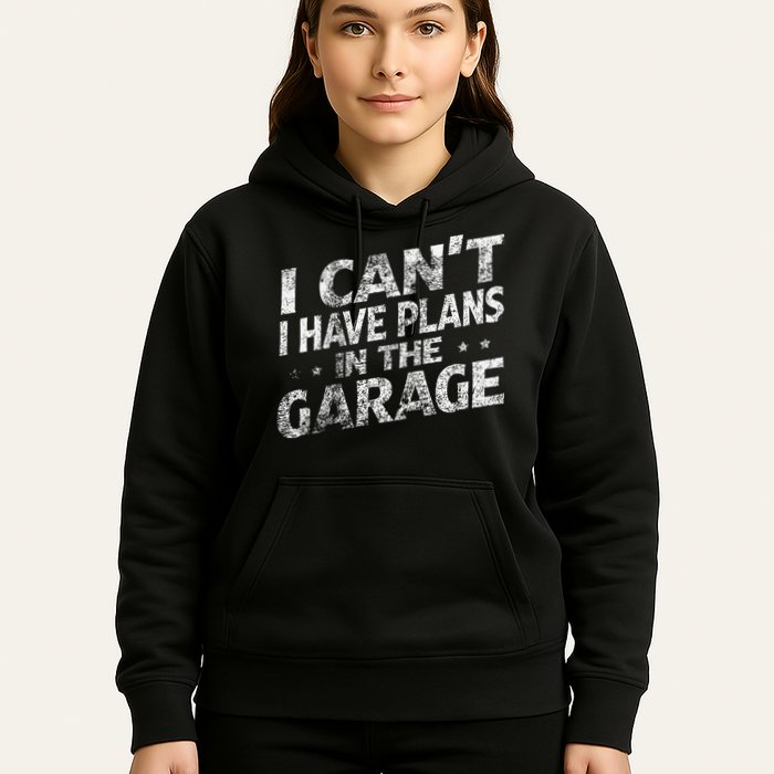 I Cant I Have Plans In The Garage Funny Car Mechanic Hoodie