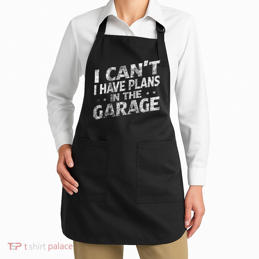 I Cant I Have Plans In The Garage Funny Car Mechanic Apron