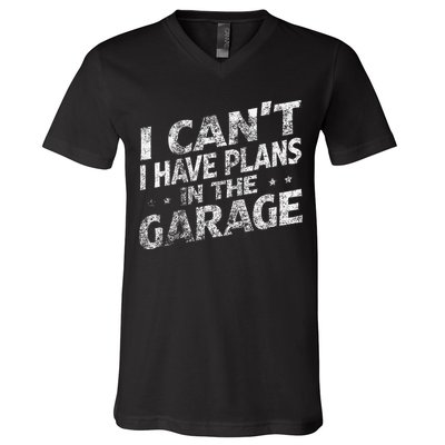 I Cant I Have Plans In The Garage Funny Car Mechanic V-Neck T-Shirt