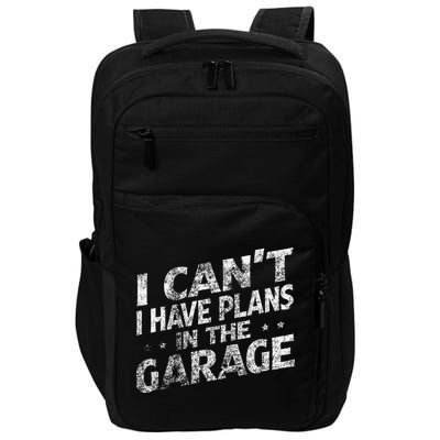 I Cant I Have Plans In The Garage Funny Car Mechanic Impact Tech Backpack