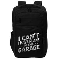 I Cant I Have Plans In The Garage Funny Car Mechanic Impact Tech Backpack
