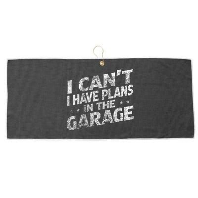 I Cant I Have Plans In The Garage Funny Car Mechanic Large Microfiber Waffle Golf Towel