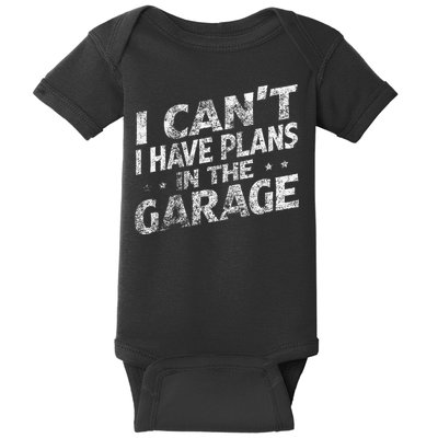 I Cant I Have Plans In The Garage Funny Car Mechanic Baby Bodysuit