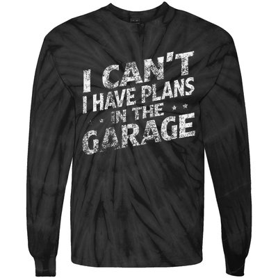 I Cant I Have Plans In The Garage Funny Car Mechanic Tie-Dye Long Sleeve Shirt