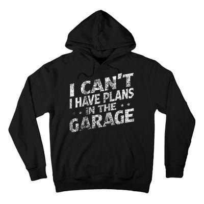 I Cant I Have Plans In The Garage Funny Car Mechanic Tall Hoodie