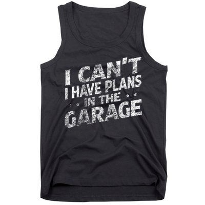 I Cant I Have Plans In The Garage Funny Car Mechanic Tank Top
