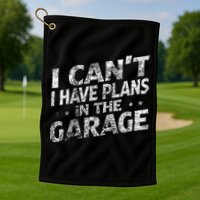 I Cant I Have Plans In The Garage Funny Car Mechanic Golf Towel