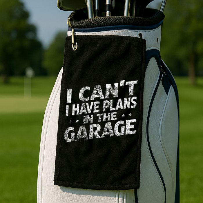 I Cant I Have Plans In The Garage Funny Car Mechanic Golf Towel