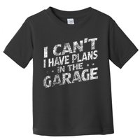 I Cant I Have Plans In The Garage Funny Car Mechanic Toddler T-Shirt