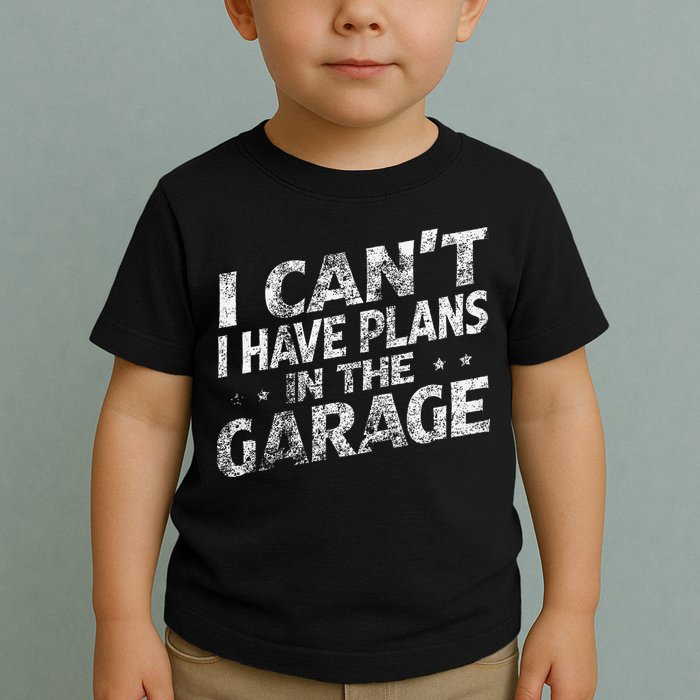 I Cant I Have Plans In The Garage Funny Car Mechanic Toddler T-Shirt