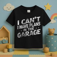 I Cant I Have Plans In The Garage Funny Car Mechanic Toddler T-Shirt