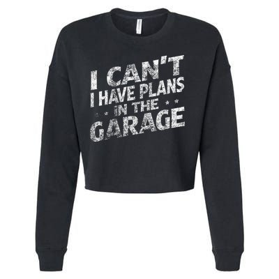 I Cant I Have Plans In The Garage Funny Car Mechanic Cropped Pullover Crew