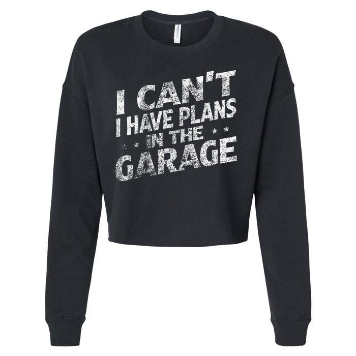 I Cant I Have Plans In The Garage Funny Car Mechanic Cropped Pullover Crew