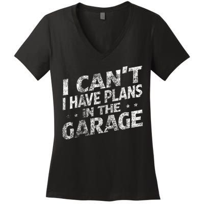 I Cant I Have Plans In The Garage Funny Car Mechanic Women's V-Neck T-Shirt