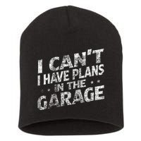 I Cant I Have Plans In The Garage Funny Car Mechanic Short Acrylic Beanie