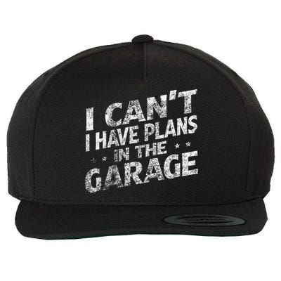 I Cant I Have Plans In The Garage Funny Car Mechanic Wool Snapback Cap