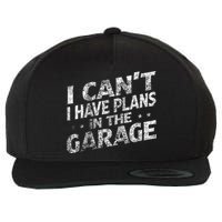 I Cant I Have Plans In The Garage Funny Car Mechanic Wool Snapback Cap