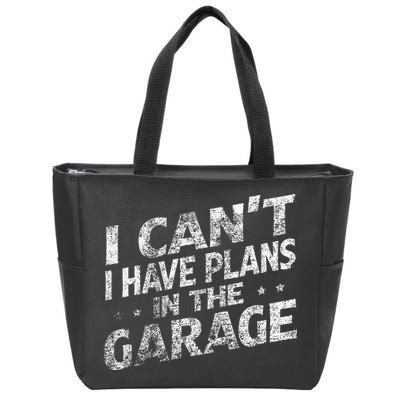 I Cant I Have Plans In The Garage Funny Car Mechanic Zip Tote Bag