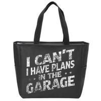 I Cant I Have Plans In The Garage Funny Car Mechanic Zip Tote Bag