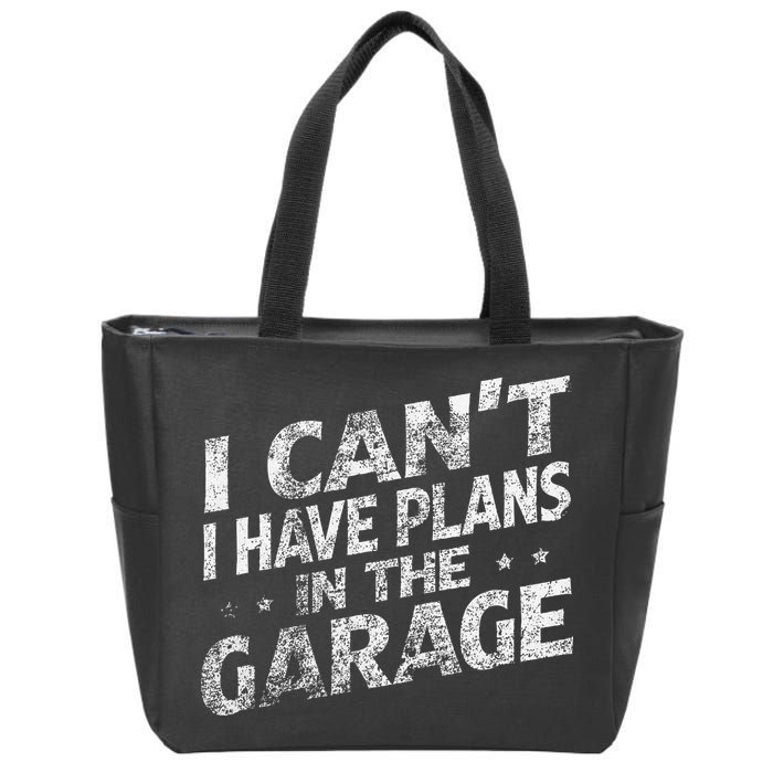 I Cant I Have Plans In The Garage Funny Car Mechanic Zip Tote Bag